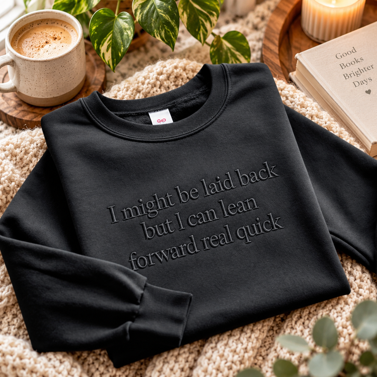 I Might Be Laid Back, But I Can Lean Forward Real Quick - Embroidered Apparel