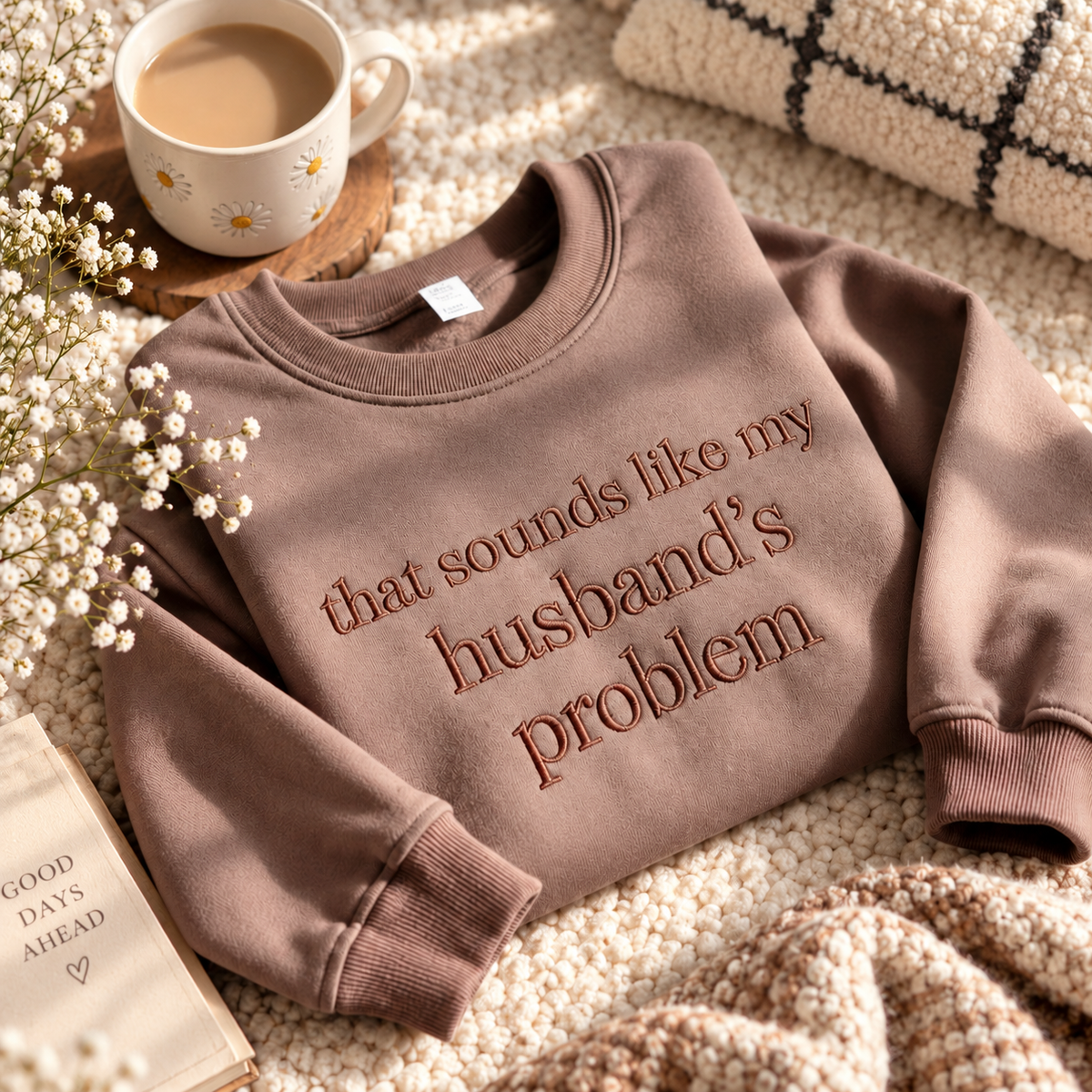 That Sounds Like My Husband’s Problem - Embroidered Apparel