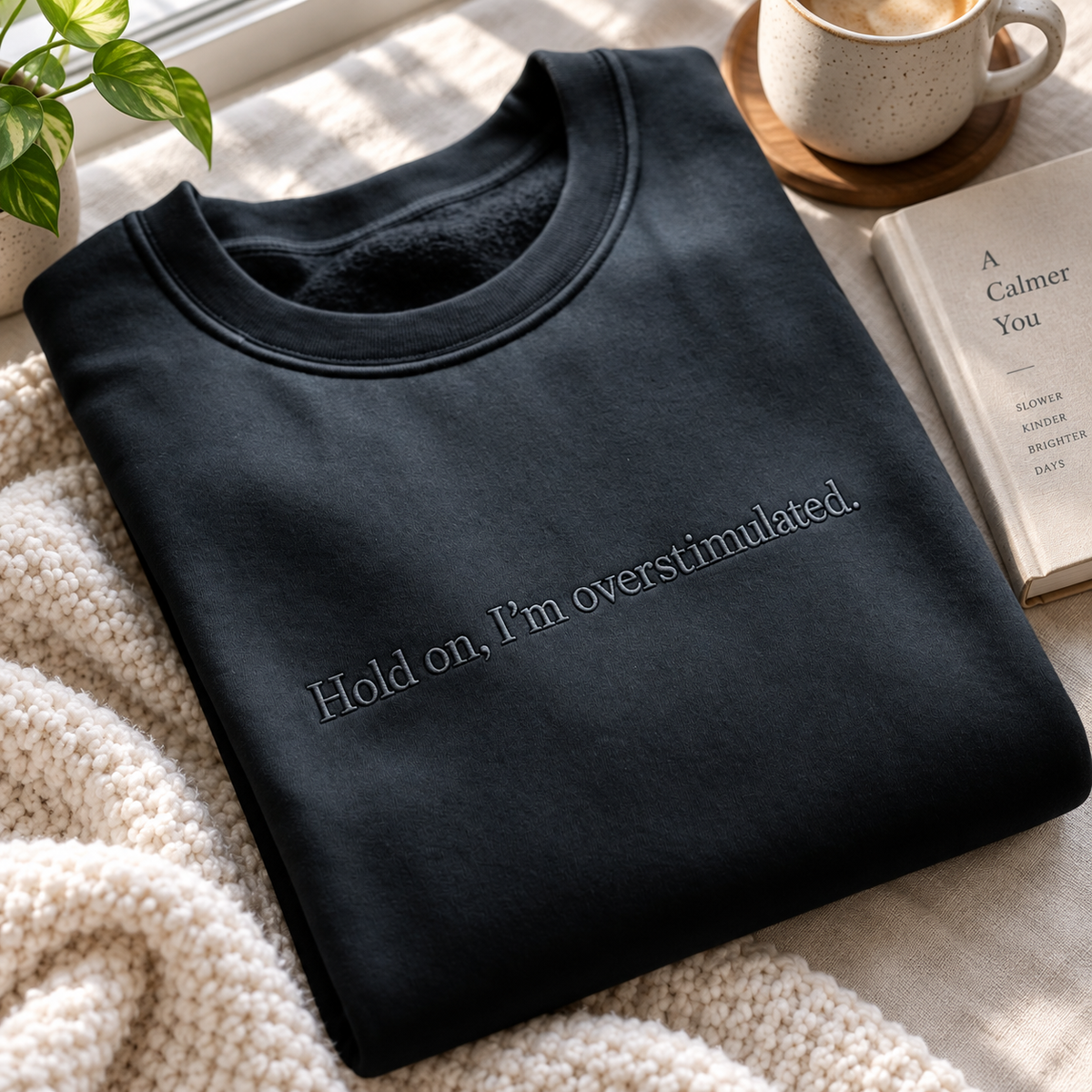 Hold On, I’m Overstimulated - Embroidered Apparel