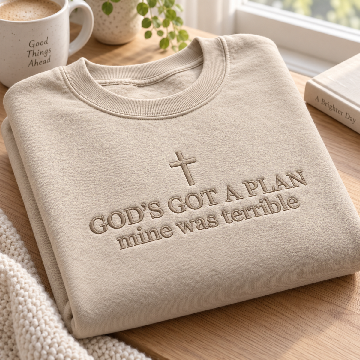 God's Got A Plan, Mine Was Terrible - Embroidered Apparel