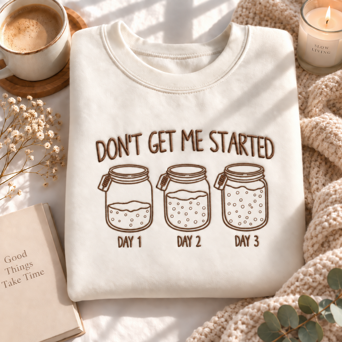 Don't Get Me Started - Embroidered Apparel