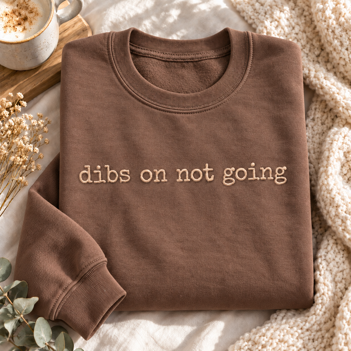 Dibs On Not Going - Embroidered Apparel